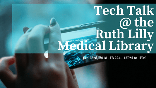 Tech Talk@ theRuth Lilly Medical Library Tech Talk@ theRuth Lilly Medical Library