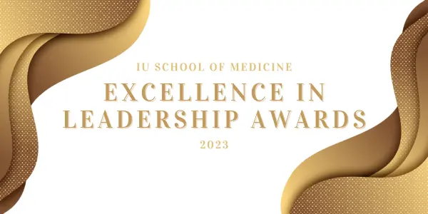 2023 IU School of Medicine Excellence in Leadership Awards