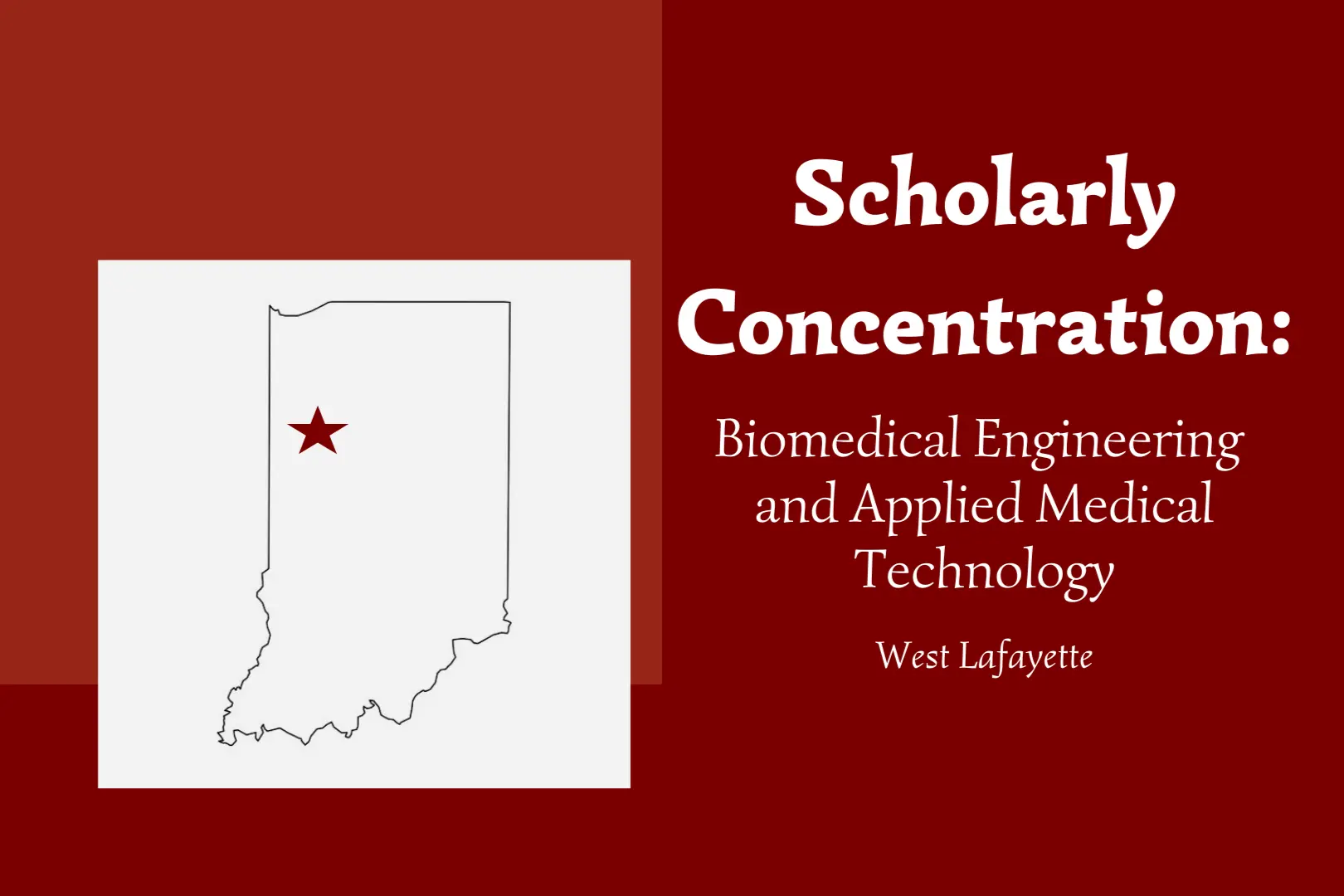 Black outline of state of Indiana on white background overlayed on the left side of a slide with a burgundy background and the concentration name and location on the right side of the same burgundy background.