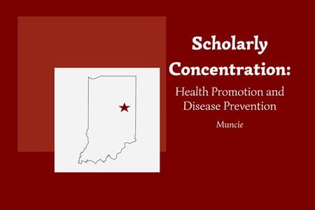 Outline of Indiana with a star marking the location of Muncie in the northeast side of the state. Text on the illustration says Health Promotion and Disease Prevention