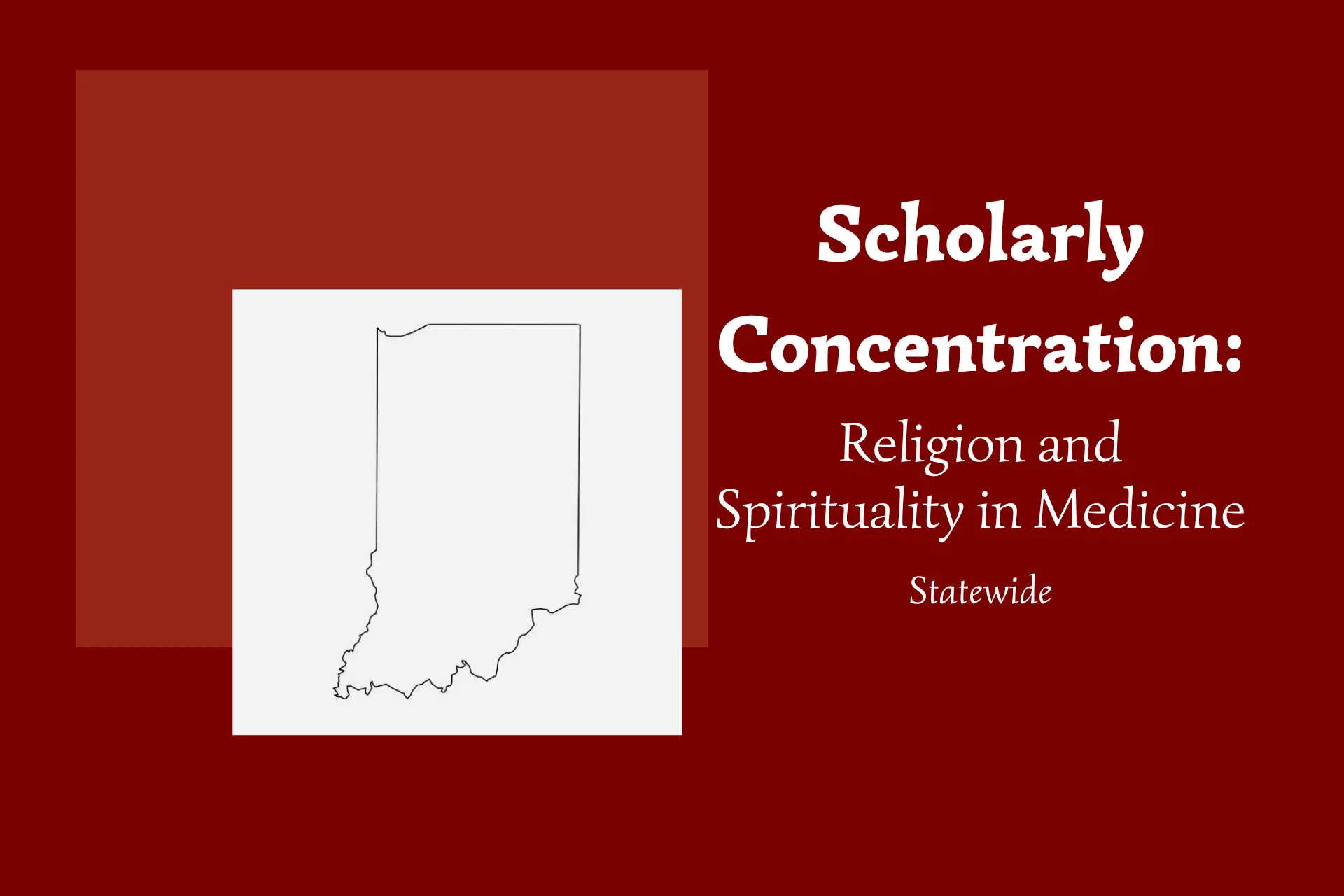 Outline of Indiana with text on the illustration reading Religion and Spirituality in Medicine