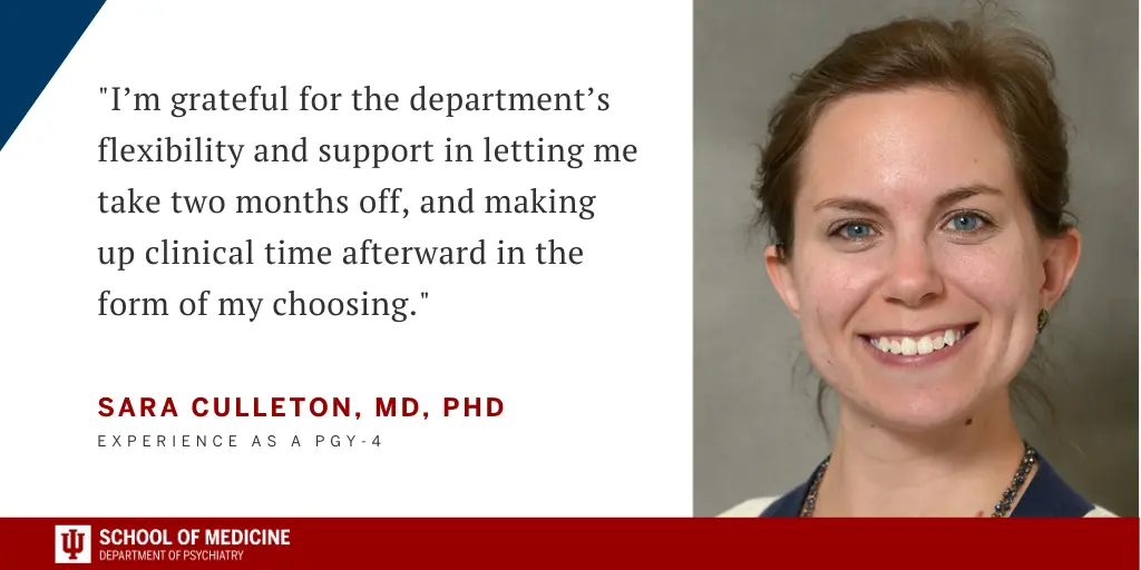 Image of Sara Culleton, MD, PhD with quote caption "I’m grateful for the department’s flexibility and support in letting me take two months off, and making  up clinical time afterward in the  form of my choosing." Experience as a PGY-4