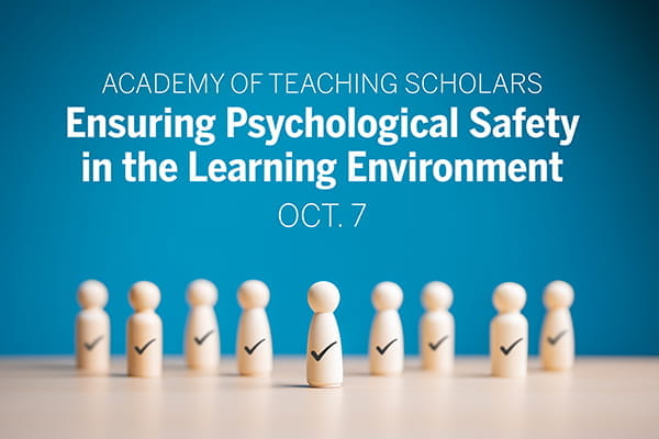 Nine wooden pegs (representing people), each with a checkmark written on it, sit atop a light-colored, wooden table, with a dark blue wall behind. Text overlay reads, "Academy of Teaching Scholars: Ensuring Psychological Safety in the Learning Environment, Oct. 7."