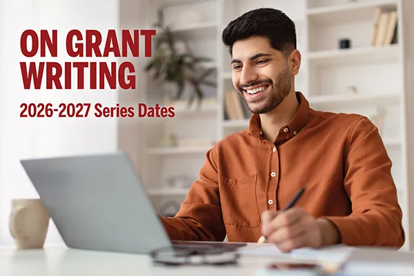 A man is shown working at a laptop, with overlaid words: "On Grant Writing. 2026-2027 Series Dates."