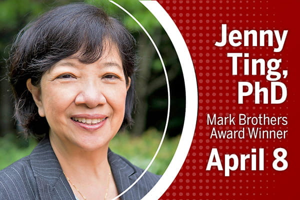 A headshot of Jenny Ting is shown inside a circle that is overlaid across a dark red background. Text next to her headshot reads, "Jenny Ting, PhD, Mark Brothers Award Winner, April 8."