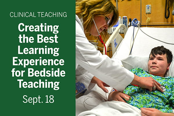 A graphic showing a female physician taking care of a pediatric patient, who lies in a hospital bed. Text overlay reads, "Clinical Teaching: Creating the Best Learning Experience for Bedside Teaching, Sept. 18"