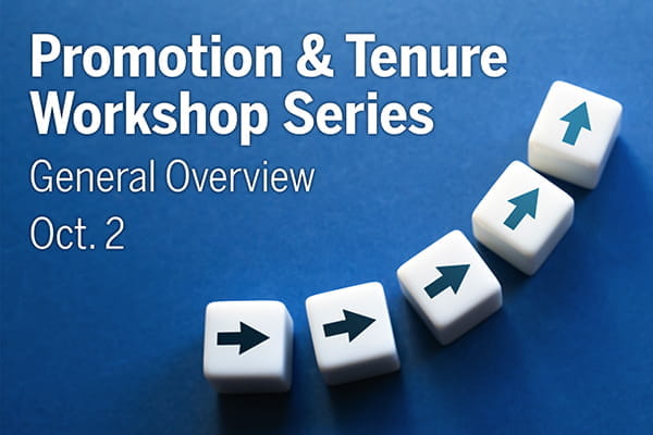 A graphic with a dark blue background and a set of five dice, in an arc-shaped line, with arrows pointing in a forward-and-upward-moving direction, with text that reads, "Promotion & Tenure Workshop Series. General Overview. Oct. 2."