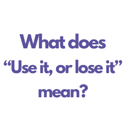 What does "use it or lose it" mean?