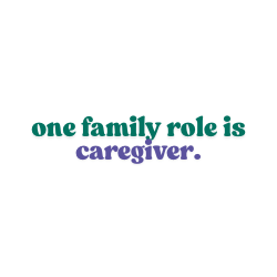 one family role is caregiver.