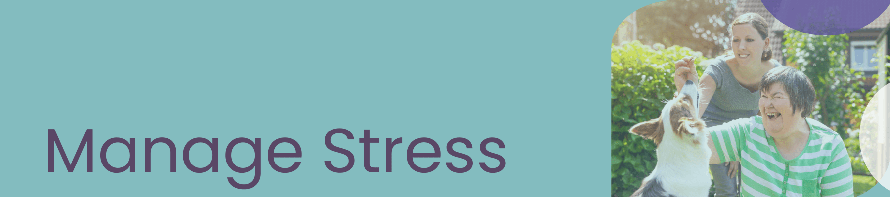 manage stress banner with picture of a person with a disability playing with her dog and another woman