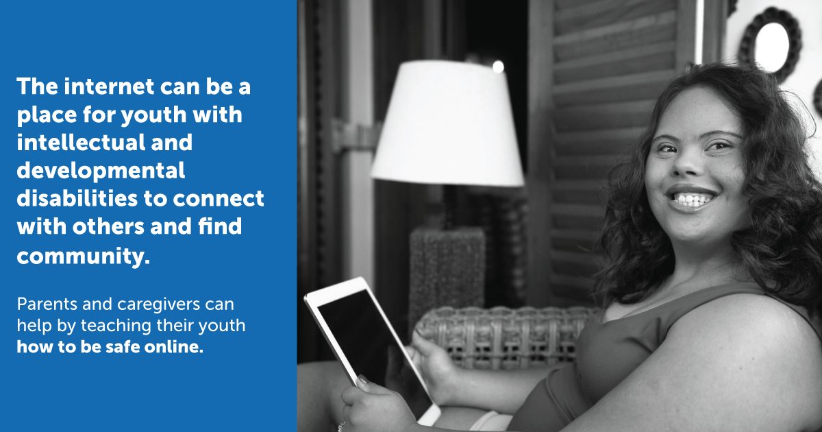 picture of a woman on an ipad with text that says the internet can be a place for youth with intellectual and developmental disabilities to connect with others and find community. Parents and caregivers can help by teaching their youth how to be safe online