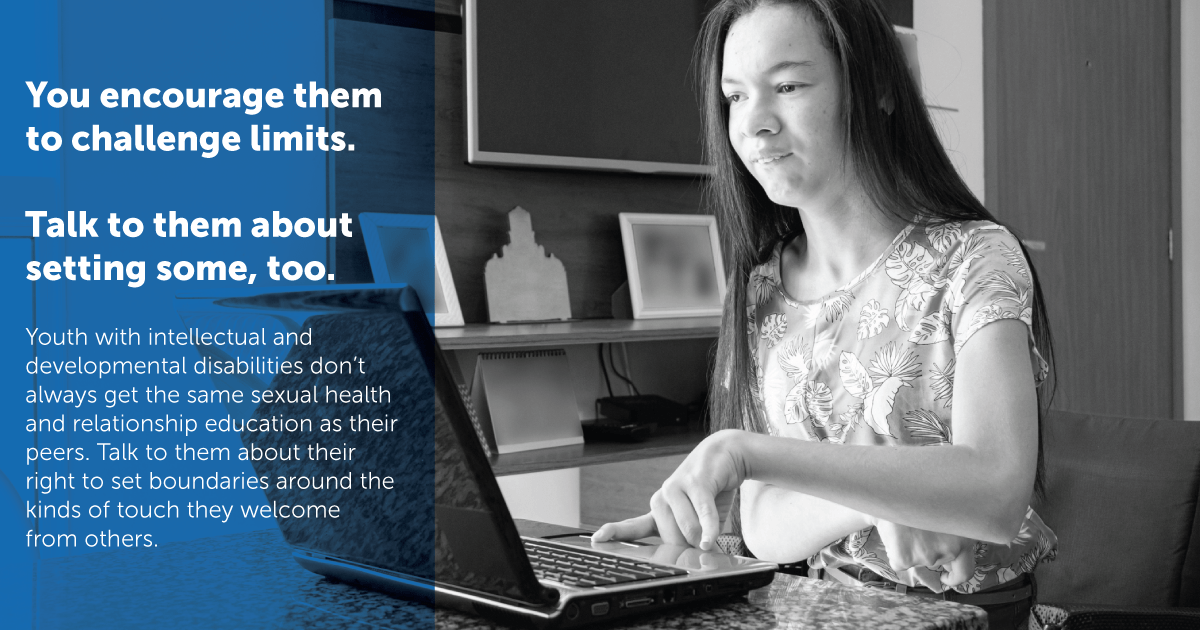 Image of a teen on a laptop with text explaining that youth with intellectual and developmental disabilities don't always get the same sexual health and relationship education as their peers. Talk to them about their right to set boundaries