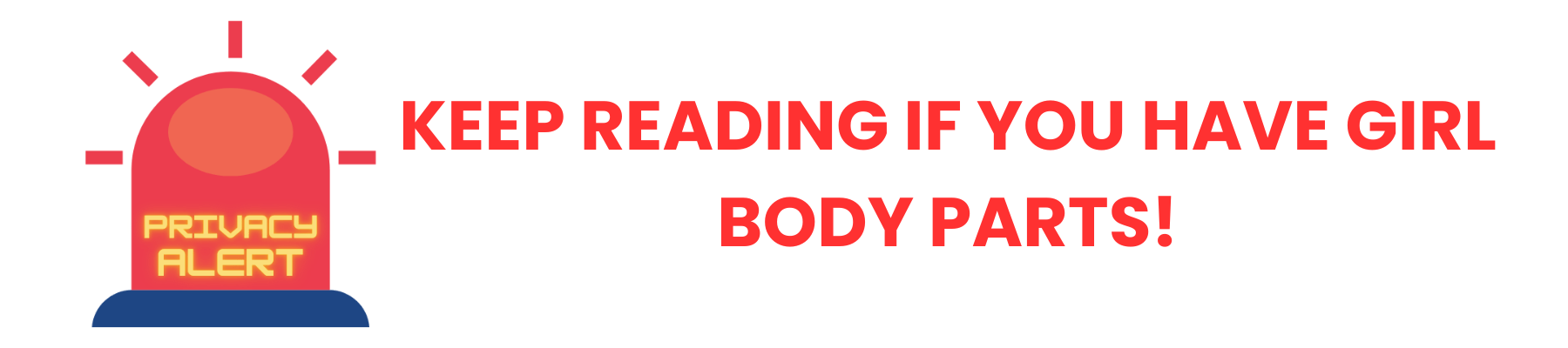 Privacy alert icon saying keep reading if you have girl body parts