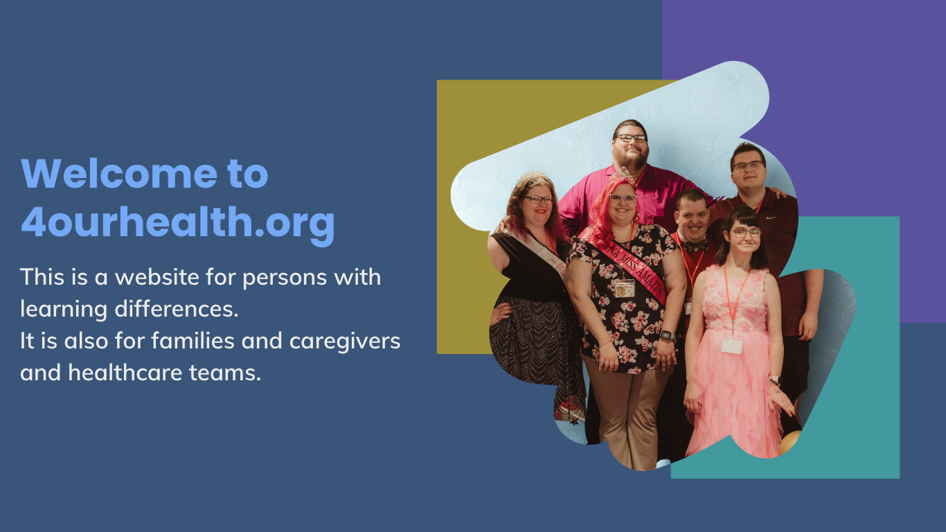 welcome to 4 our health this is a website for persons with learning differences it is also for families and caregivers and healthcare teams