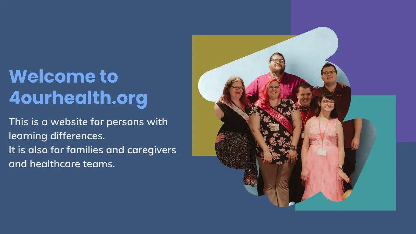 welcome to 4 our health this is a website for persons with learning differences it is also for families and caregivers and healthcare teams