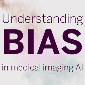 The words, "Understanding Bias in medical imaging AI" over smudged colors of brown, pink and blue in the background.