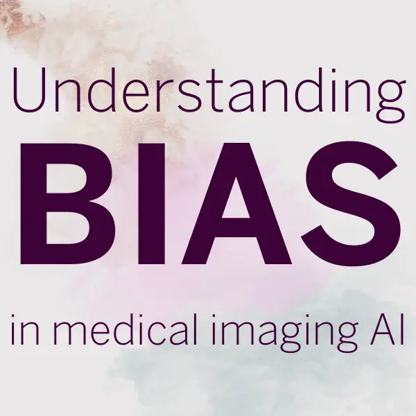 The words, "Understanding Bias in medical imaging AI" over smudged colors of brown, pink and blue in the background.