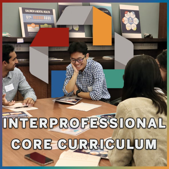 Photo of students engaging in a collaborative discussion around a table, reviewing educational materials. The title 'Interprofessional Core Curriculum' is displayed in bold white text at the bottom. A geometric, multicolored emblem representing interconnectedness is prominently placed in the center of the image.