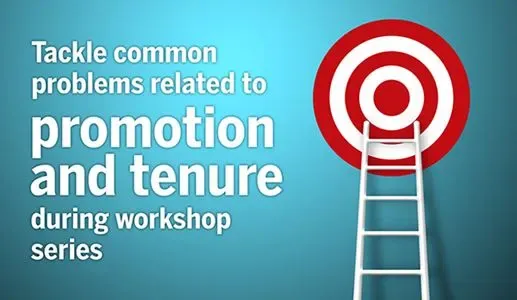 A graphic with the text: Tackle common problems related to promotion and tenure during workshop series